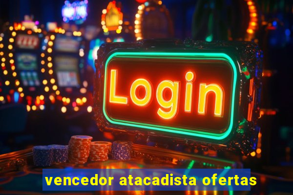 vencedor atacadista ofertas